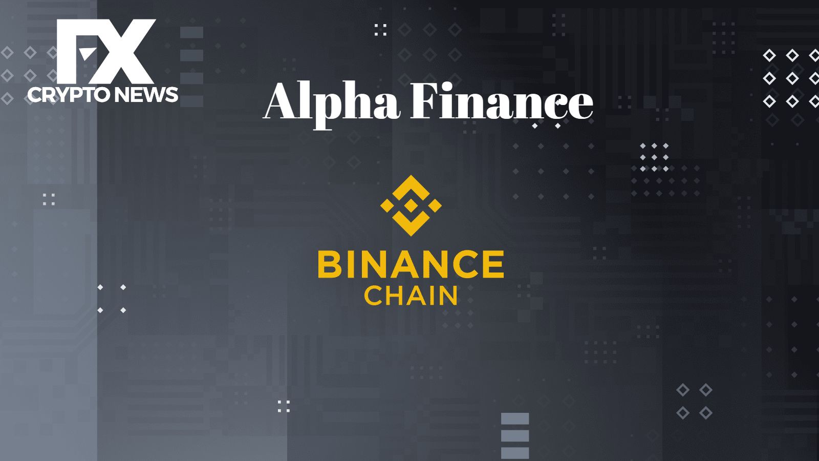 Binance Smart Chain (BSC) Welcomes Alpha Finance To Ecosystem