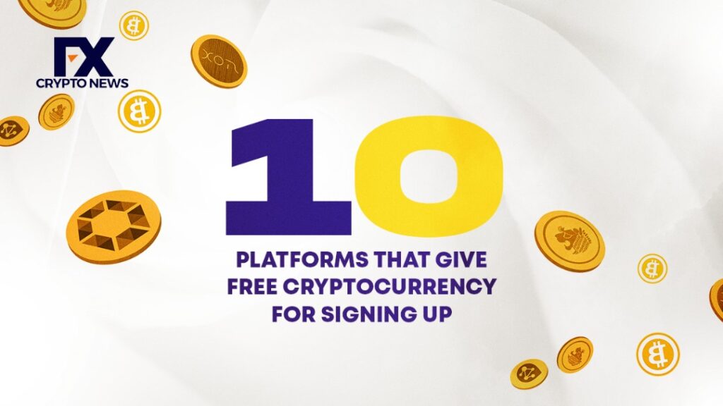 Ten (10) Platforms That Give Free Cryptocurrency for Signing Up