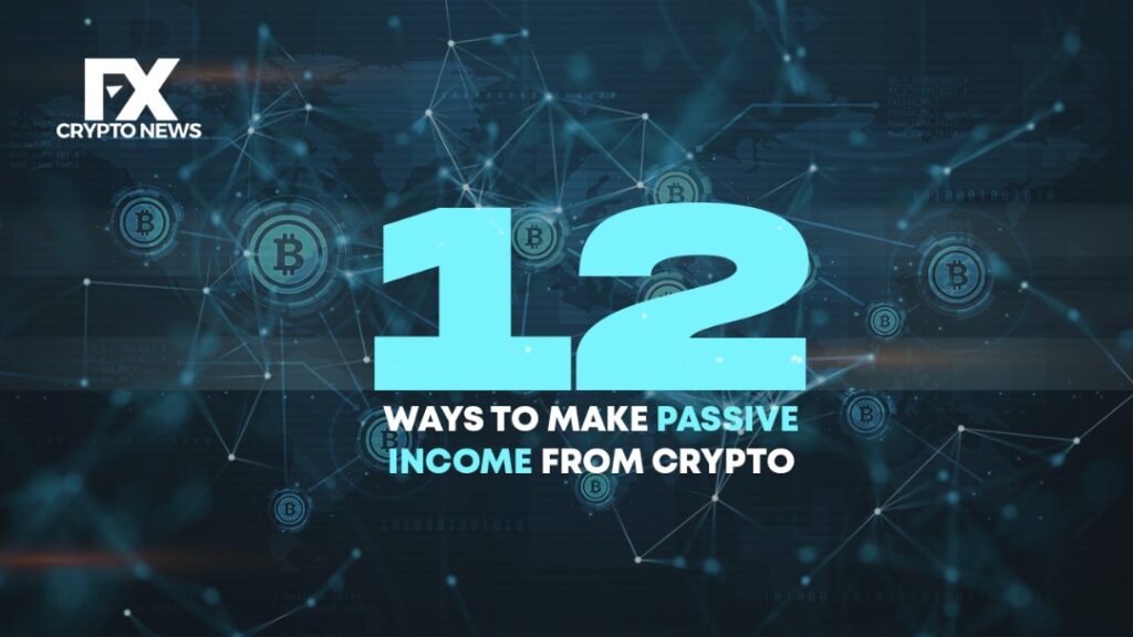 Twelve (12) Ways to Make Passive Income From Crypto