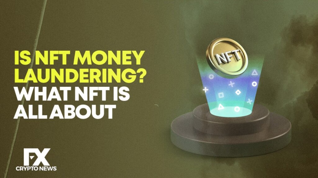 Is NFT Money Laundering? What NFT is All About