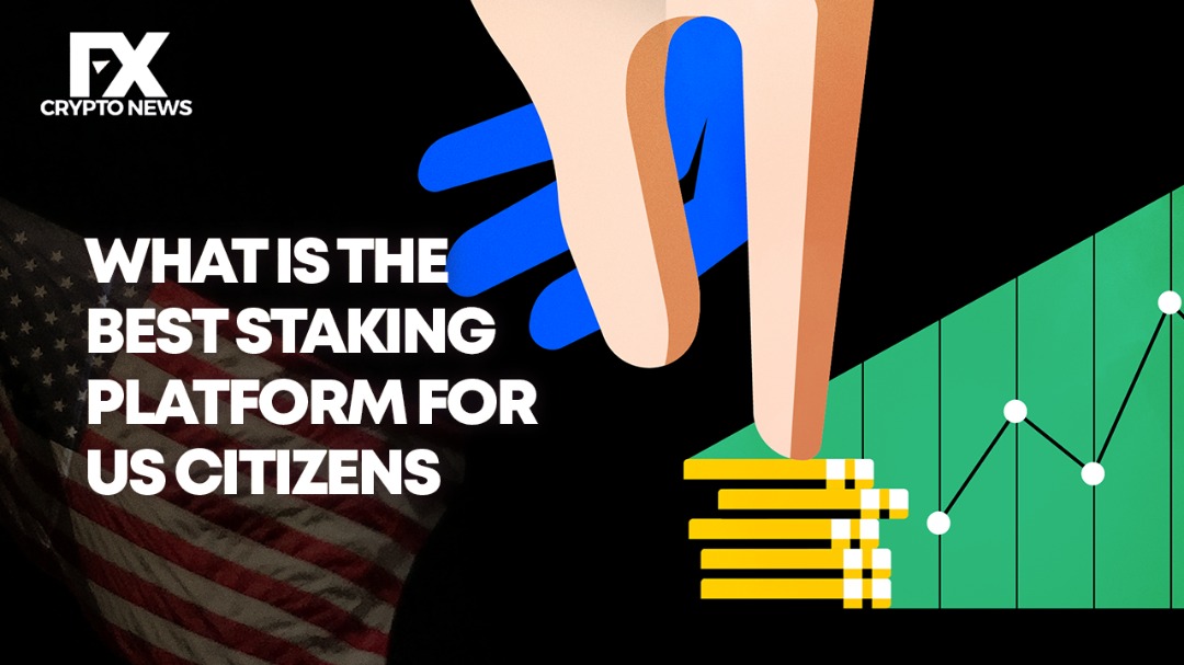 What is the Best Staking Platform for US Citizens