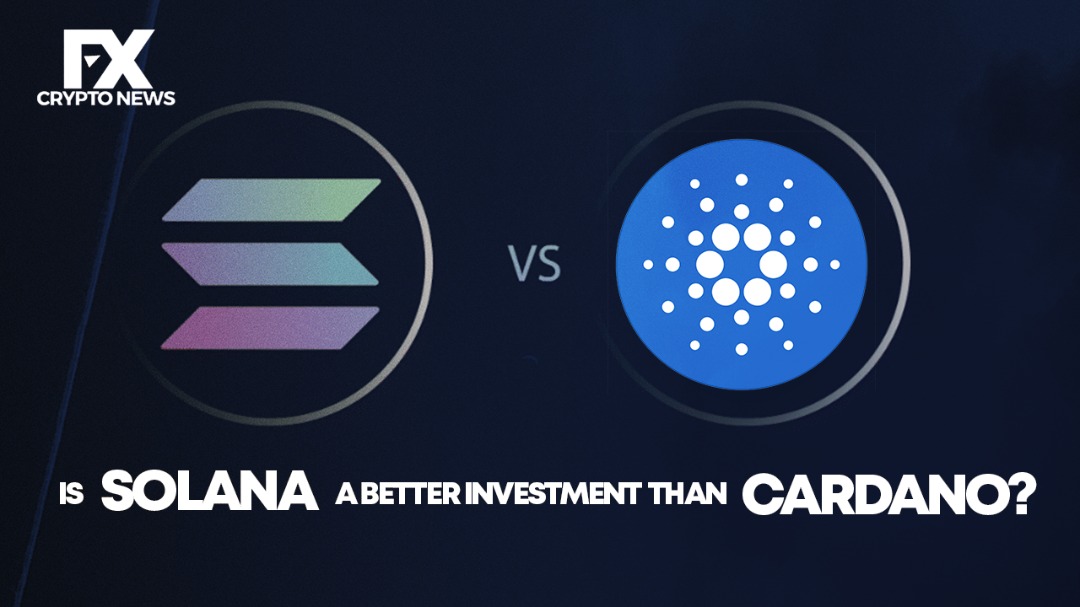 Is Solana a better investment Than Cardano?