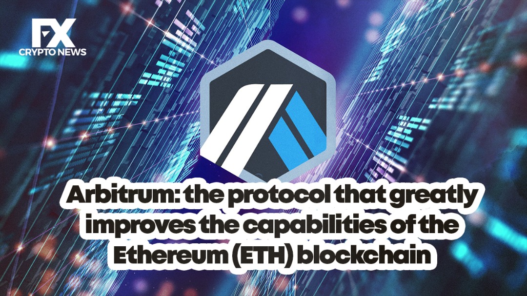 Arbitrum: the Protocol that Greatly Improves the Capabilities of the Ethereum (ETH) Blockchain