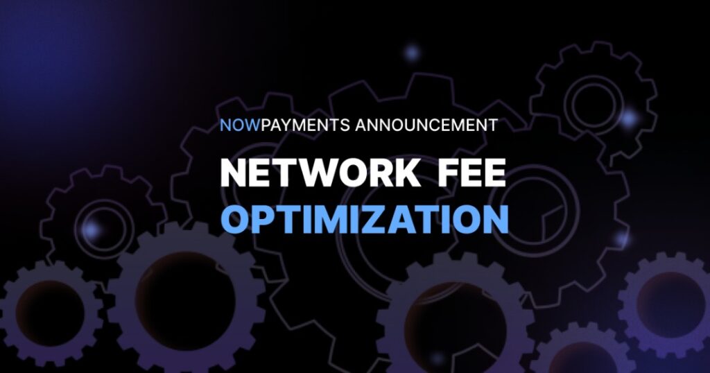 NOWPayments’ Network Fee Optimisation to Helps Businesses Save on Fees