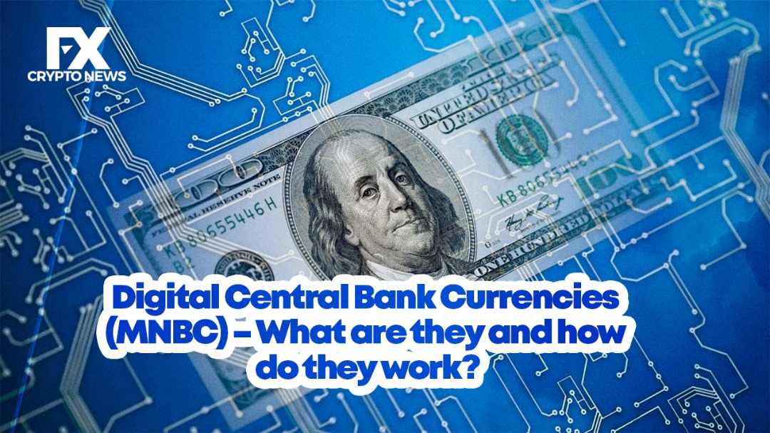Digital Central Bank Currencies (MNBC) – What are They, and How do They Work?