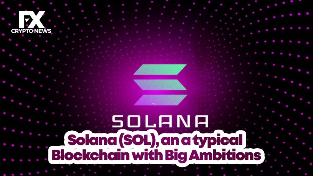 Solana (SOL), an atypical Blockchain with Big Ambitions