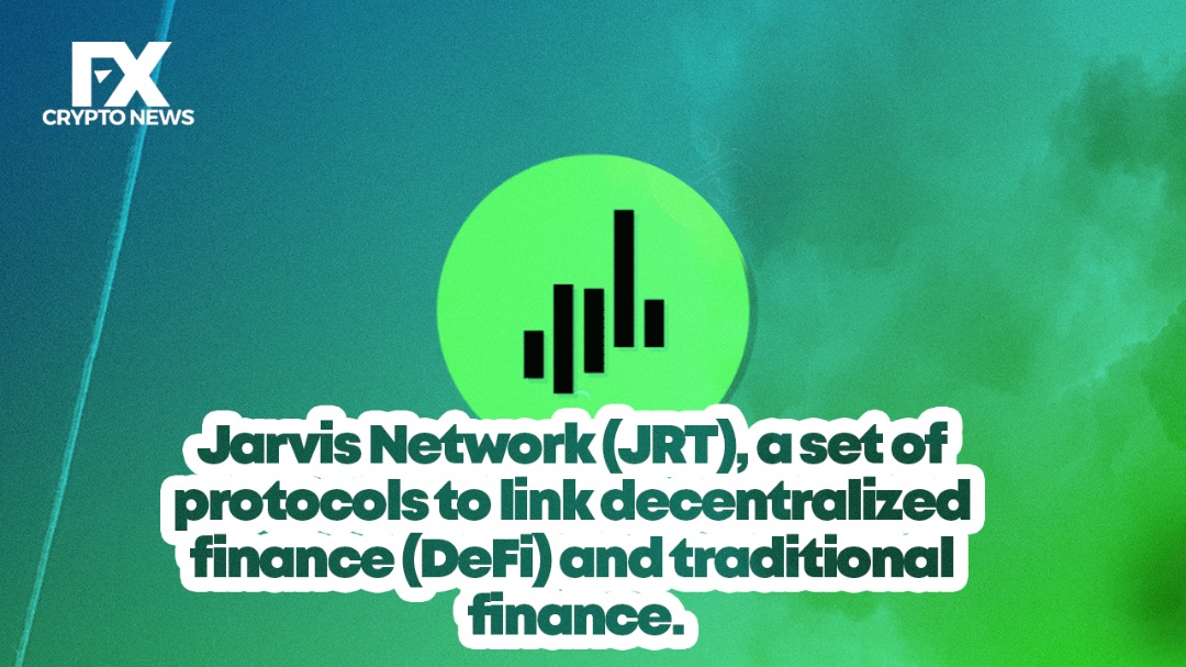 Jarvis Network (JRT), a Set of Protocols to Link Decentralized Finance (DeFi) and Traditional Finance