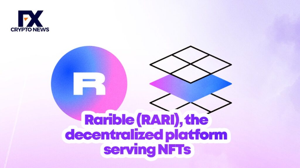 Rarible (RARI), the Decentralized Platform Serving NFTs