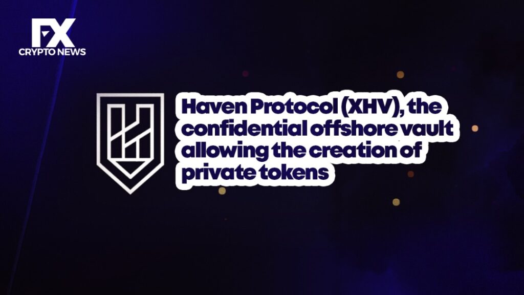 Haven Protocol (XHV), the Confidential Offshore Vault Allowing the Creation of Private Tokens