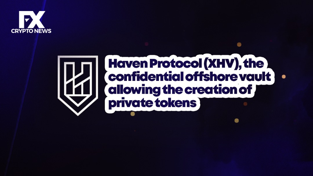 Haven Protocol (XHV), the Confidential Offshore Vault Allowing the Creation of Private Tokens