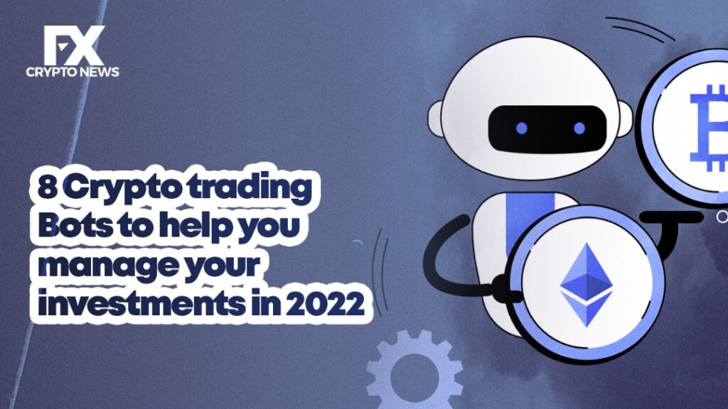 8 Crypto Trading Bots to Help you Manage Your Investments in 2022