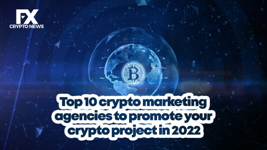 Top 10 Crypto Marketing Agencies to Promote your Crypto Project in 2022