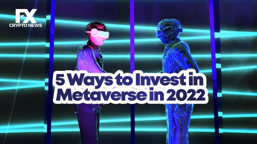5 Ways to Invest in Metaverse in 2022