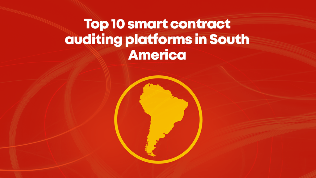 Top 10 Smart Contract Auditing Companies in South America