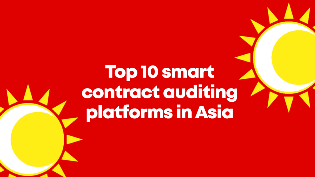 Top 10 Smart Contract Auditing Companies in Asia