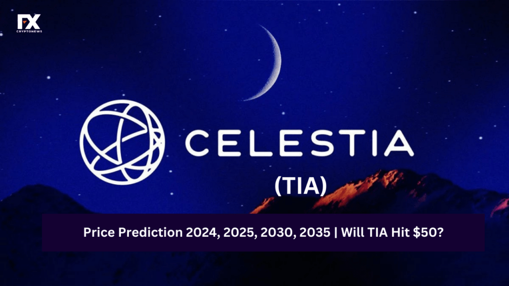 Celestia (TIA) Price Prediction 2024, 2025, 2030, 2035 | IWill TIA Hit $50 ?