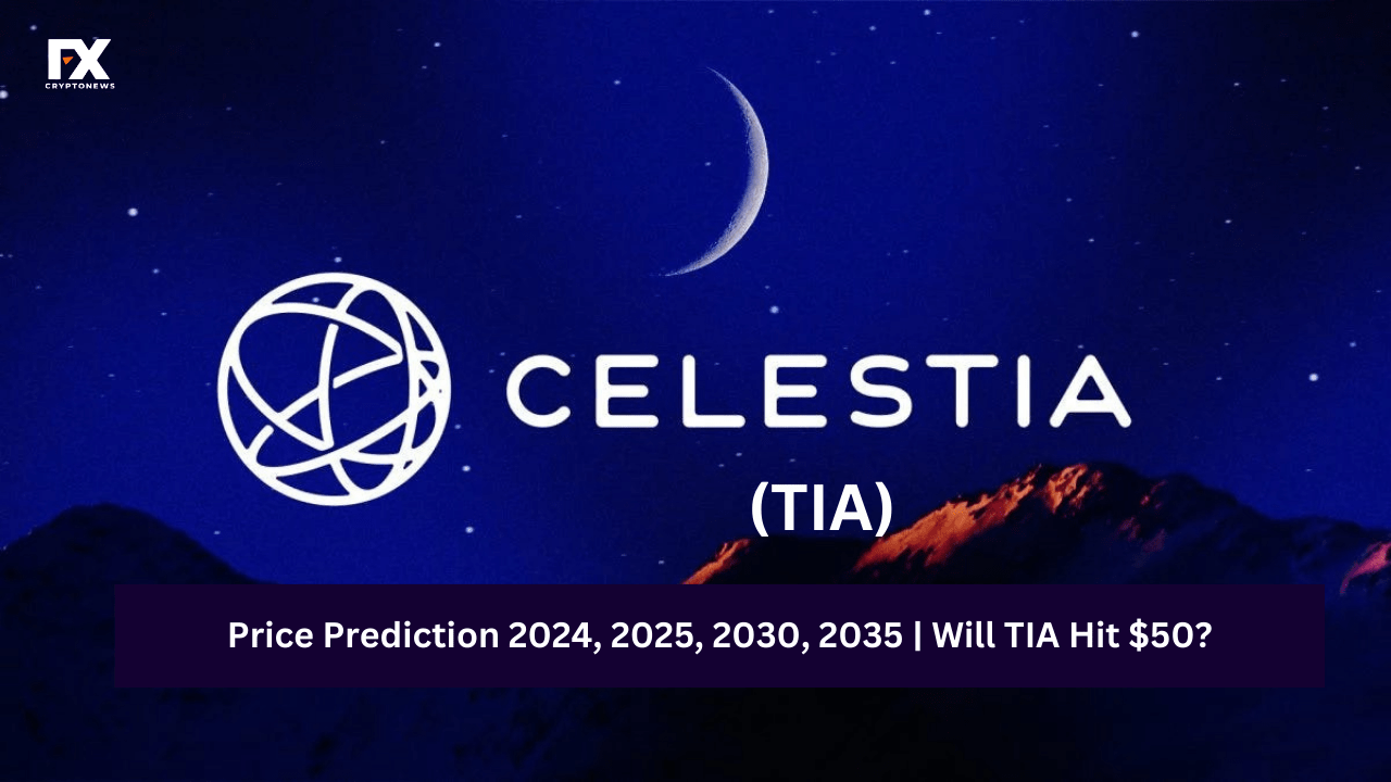 Celestia (TIA) Price Prediction 2024, 2025, 2030, 2035 | IWill TIA Hit $50 ?