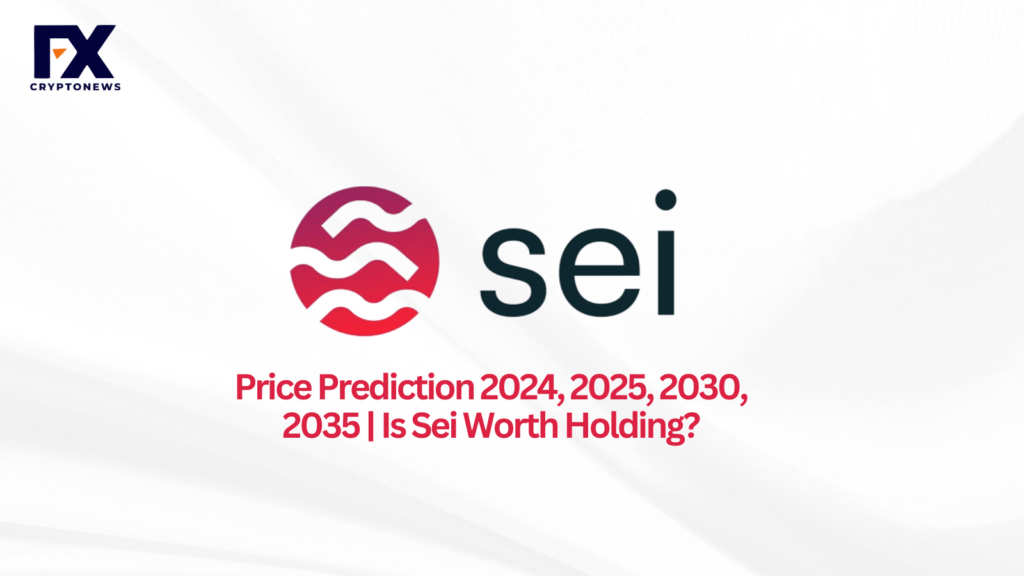 Sei (SEI) Price Prediction 2024, 2025, 2030, 2035 | Is SEI Worth Holding?