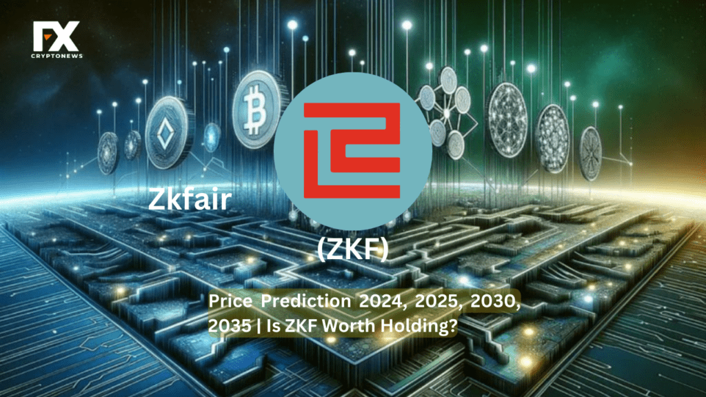 ZK Fair (ZKF) Price Prediction 2024, 2025, 2030, 2035 | Is ZKF Worth Holding?