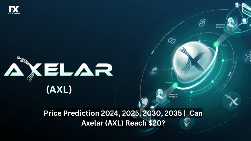 Axelar (AXL) Price Prediction 2024, 2025, 2030, 2035 | Can Axelar (AXL) Reach $20?