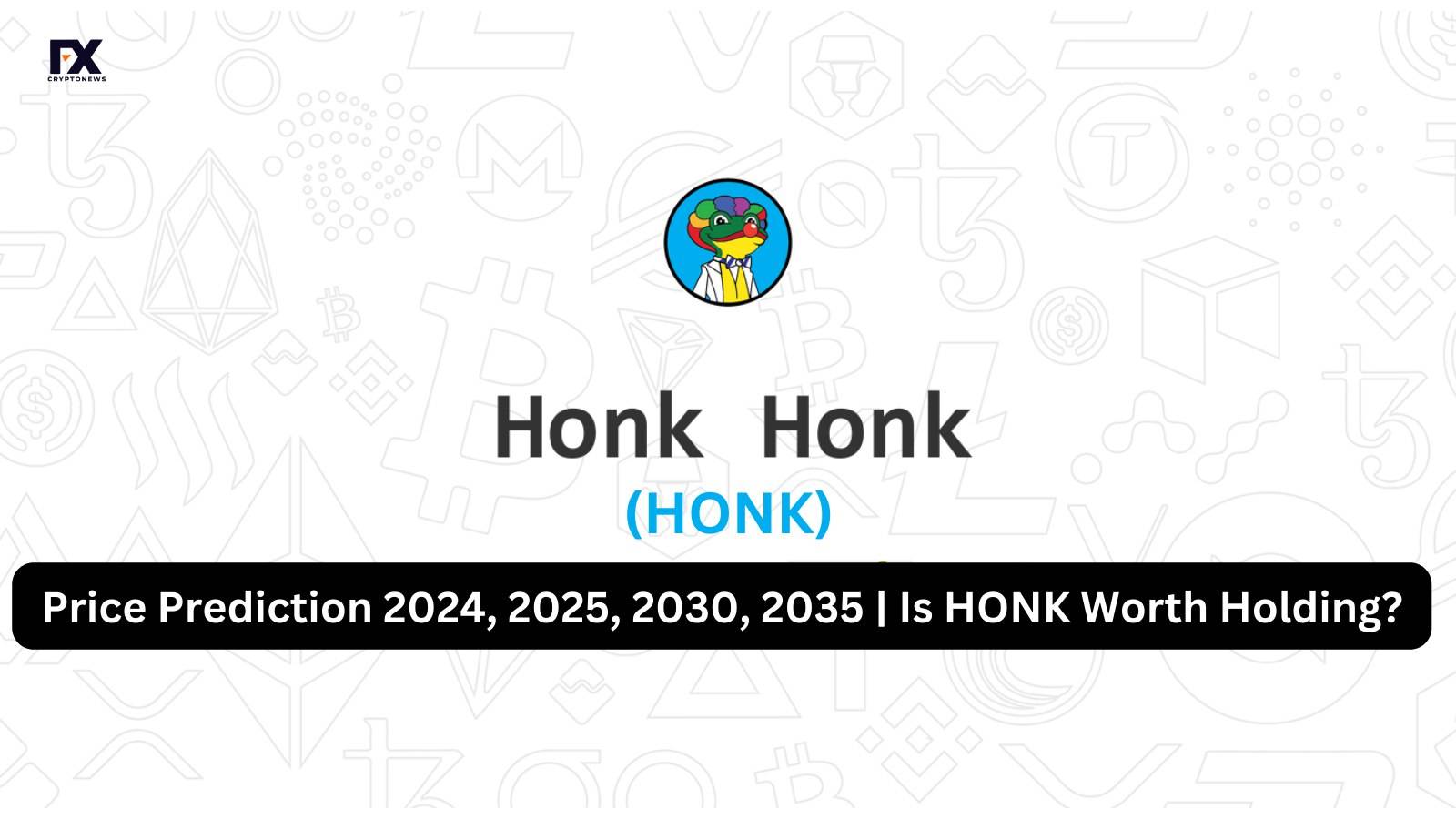 Honk (HONK) Price Prediction 2024, 2025, 2030, 2035 | Is HONK Worth Holding?
