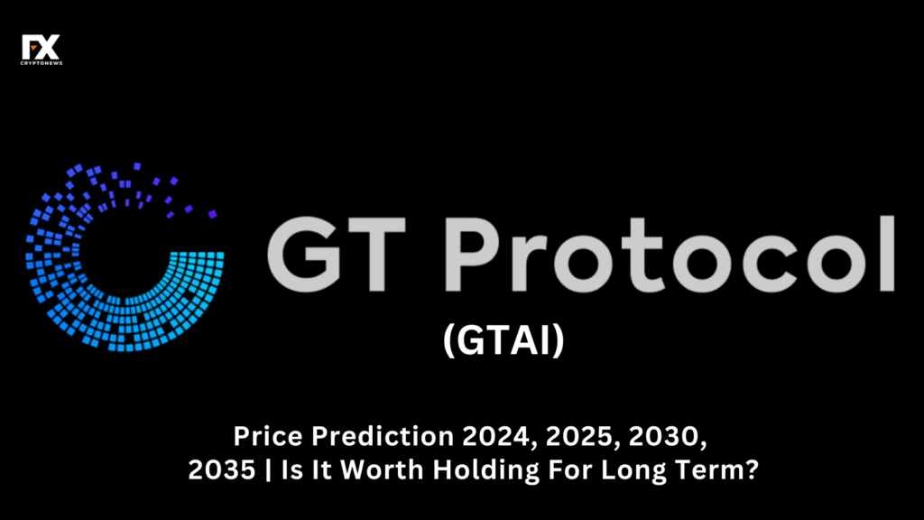 GT Protocol (GTAI) Price Prediction 2024, 2025, 2030, 2035 | Is It Worth Holding For Long Term?