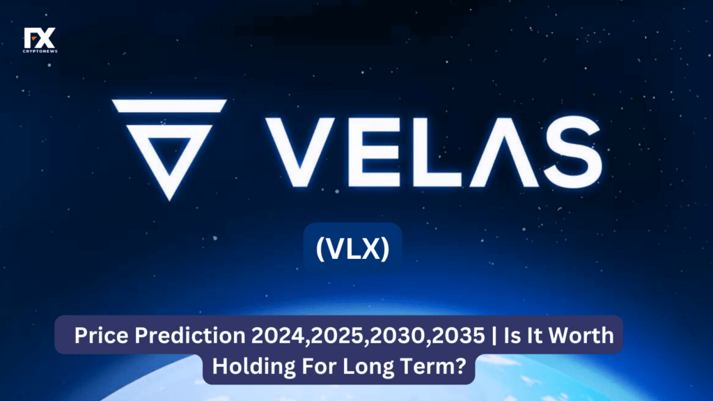Velas (VLX) Price Prediction 2024, 2025, 2030, 2035 | Is It Worth Holding For Long Term?