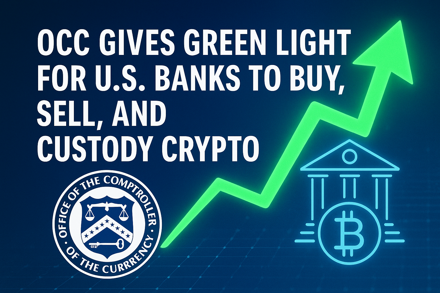 OCC Gives Green Light for U.S. Banks to Buy, Sell, and Custody Crypto