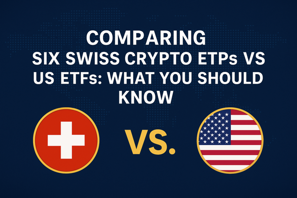 Comparing SIX Swiss Crypto ETPs vs. US ETFs: What You Should Know