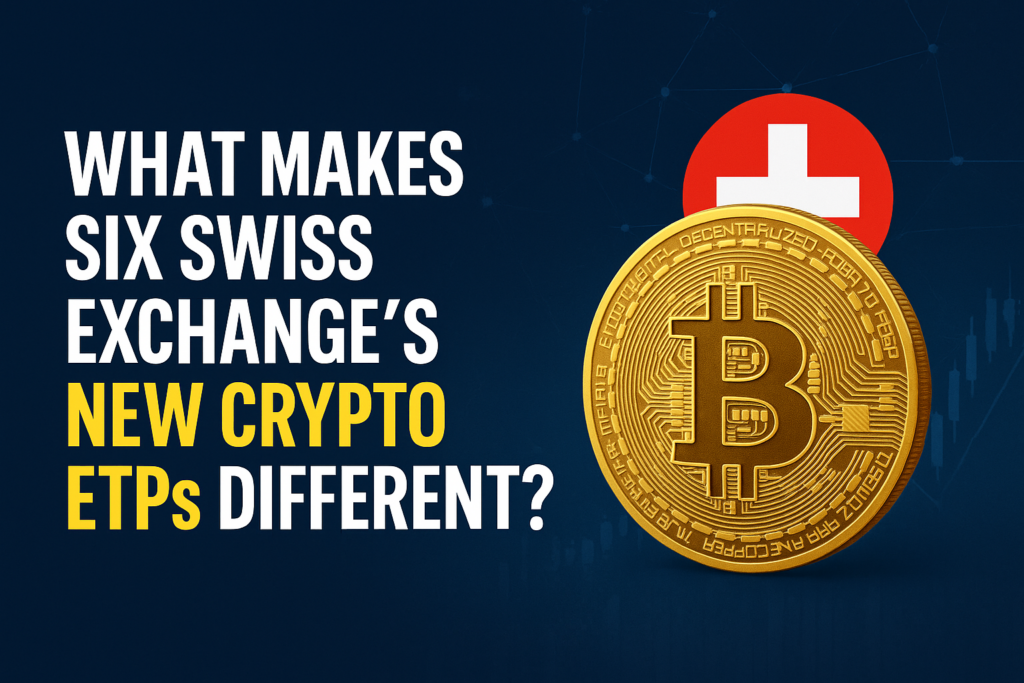 What Makes SIX Swiss Exchange’s New Crypto ETPs Different?