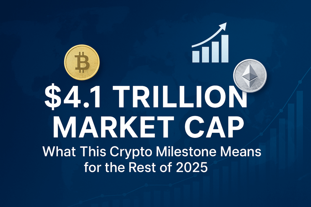 $4.1 Trillion Crypto Market Cap: What This Milestone Means for the Rest of 2025