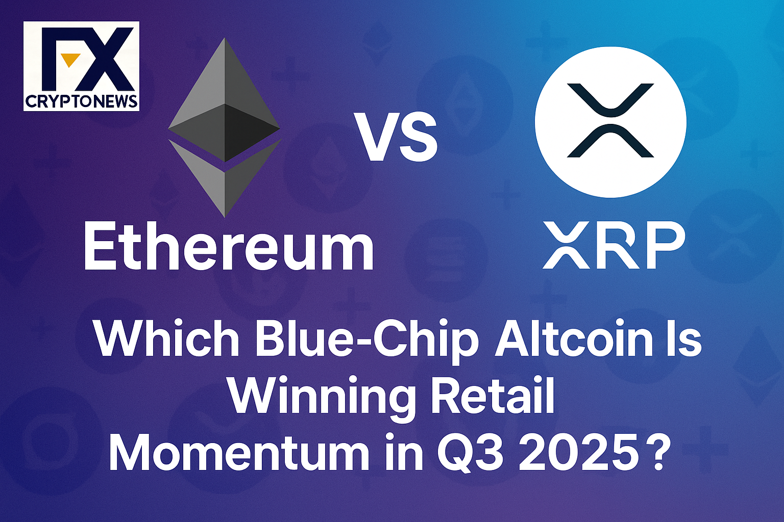 Ethereum vs XRP: Which Blue-Chip Altcoin Is Winning Retail Momentum in Q3 2025?