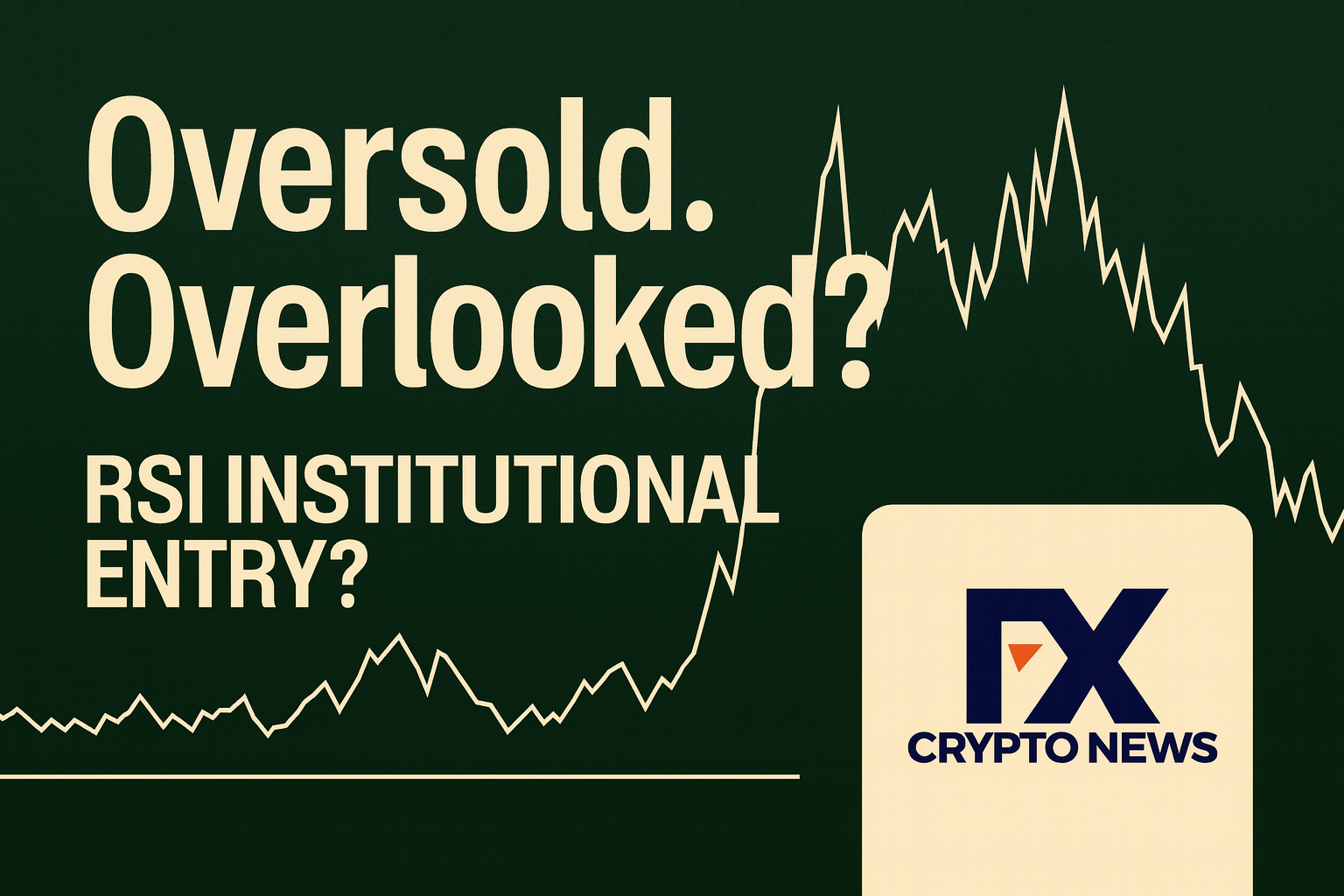 Oversold, Overlooked: Why Crypto’s RSI Reset Could Be the Perfect Institutional Entry Signal