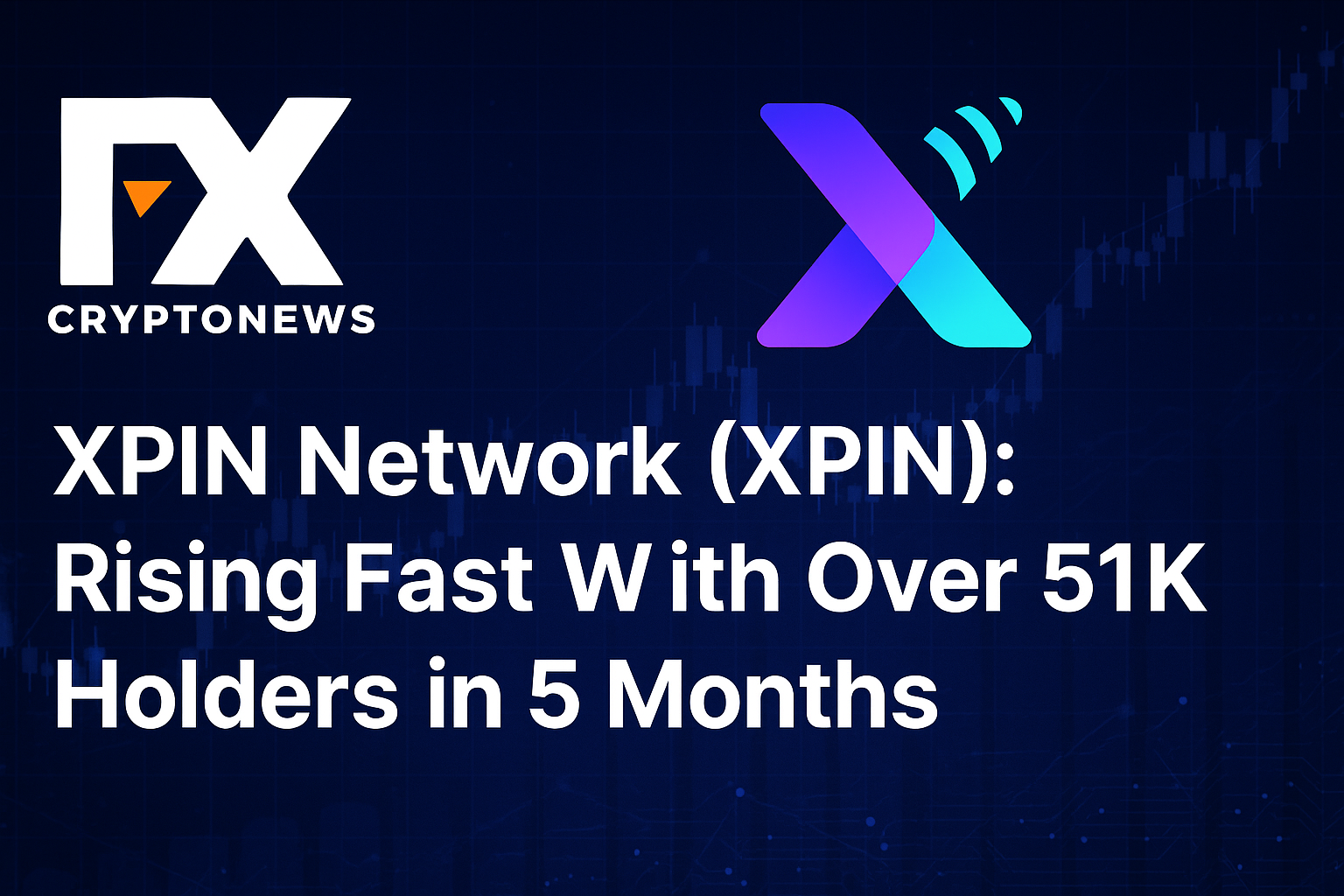 XPIN Network (XPIN): Rising Fast With Over 51K Holders in 5 Months